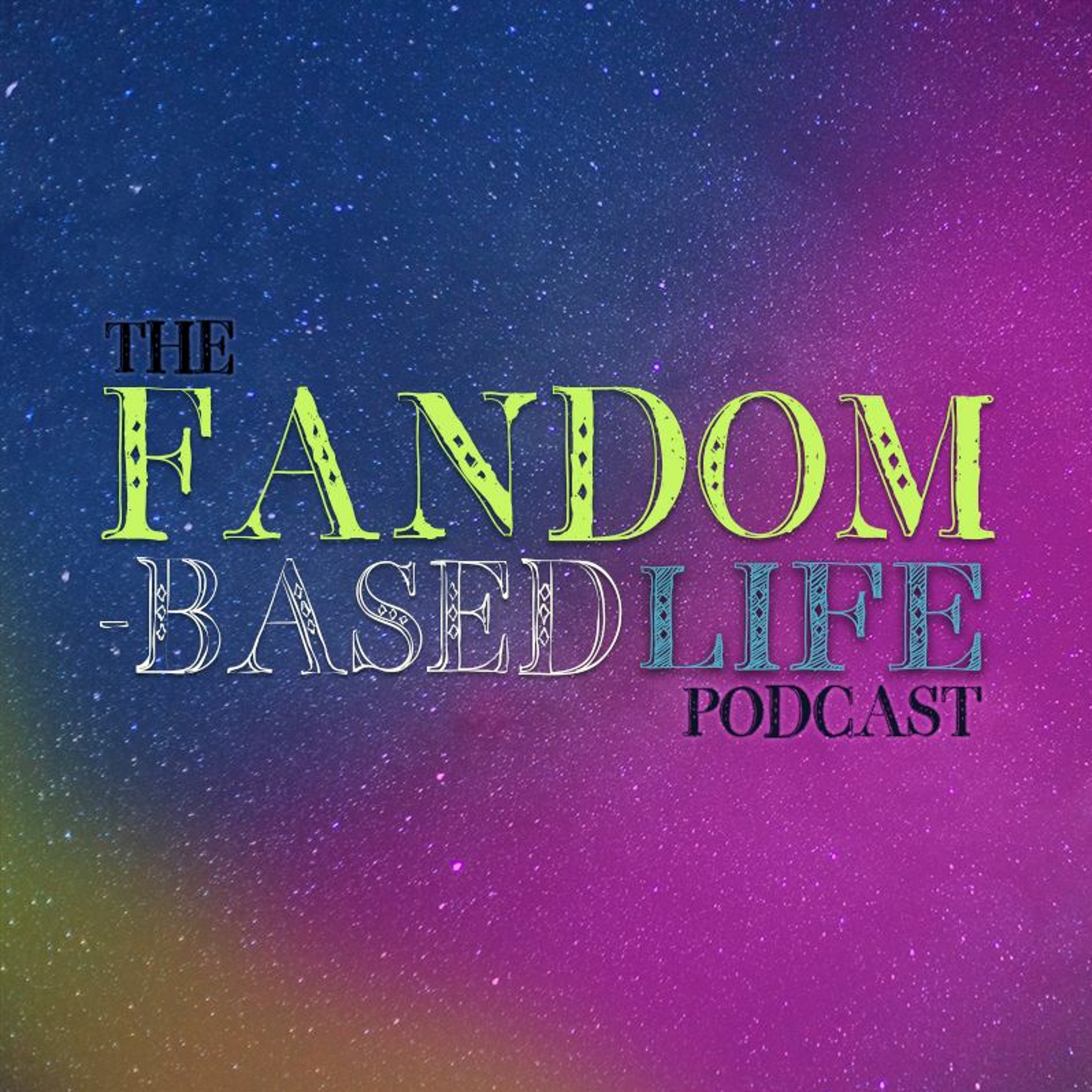 The Fandom-Based Life Podcast