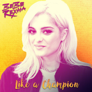 Bebe Rexha - Like a Champion (Demo) להורדה