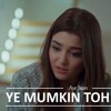 Yeh Mumkin To Nahi Jo Dil Ne Chaha Tha Wo Mil Jaye