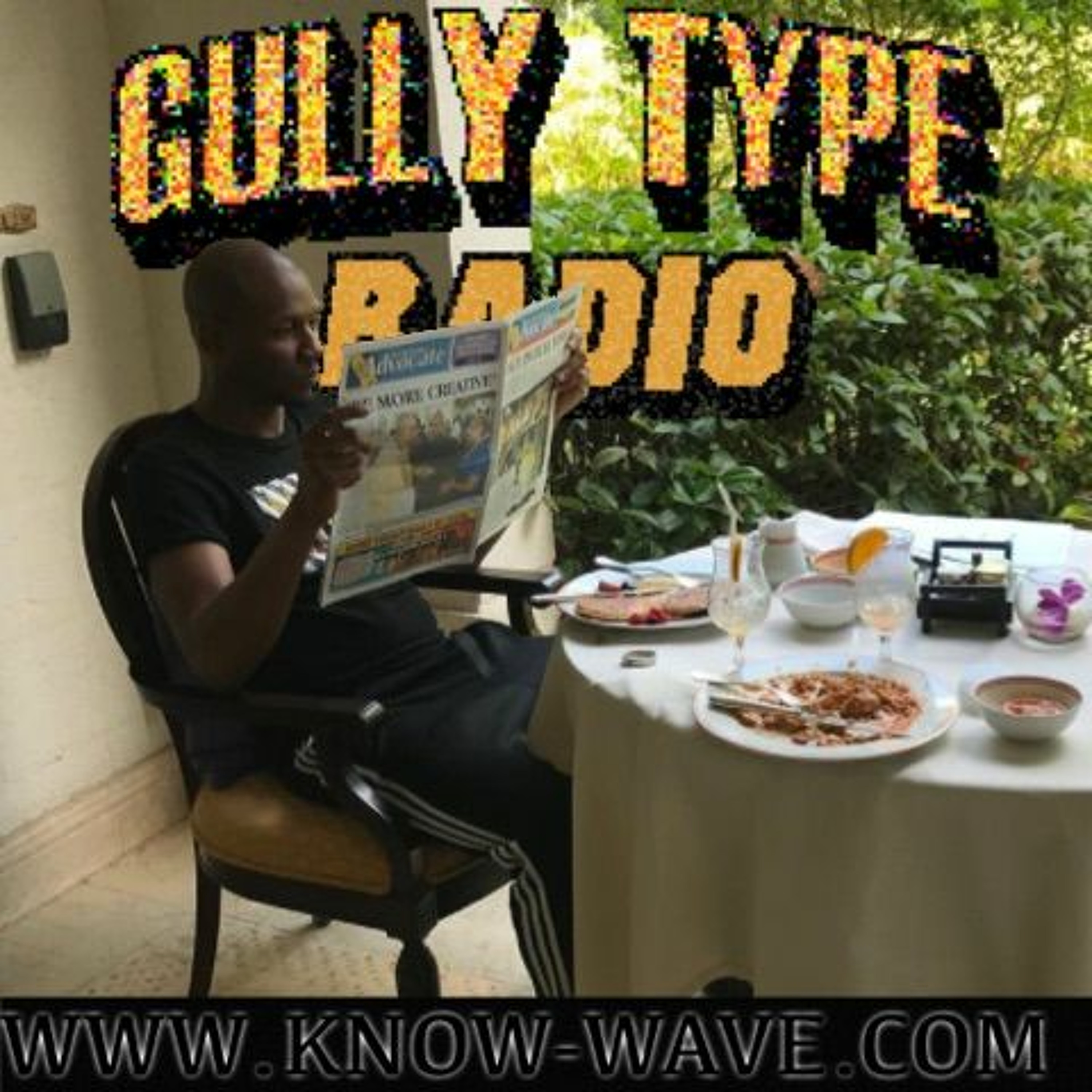 GULLY TYPE RADIO (9.8.17) KNOW WAVE