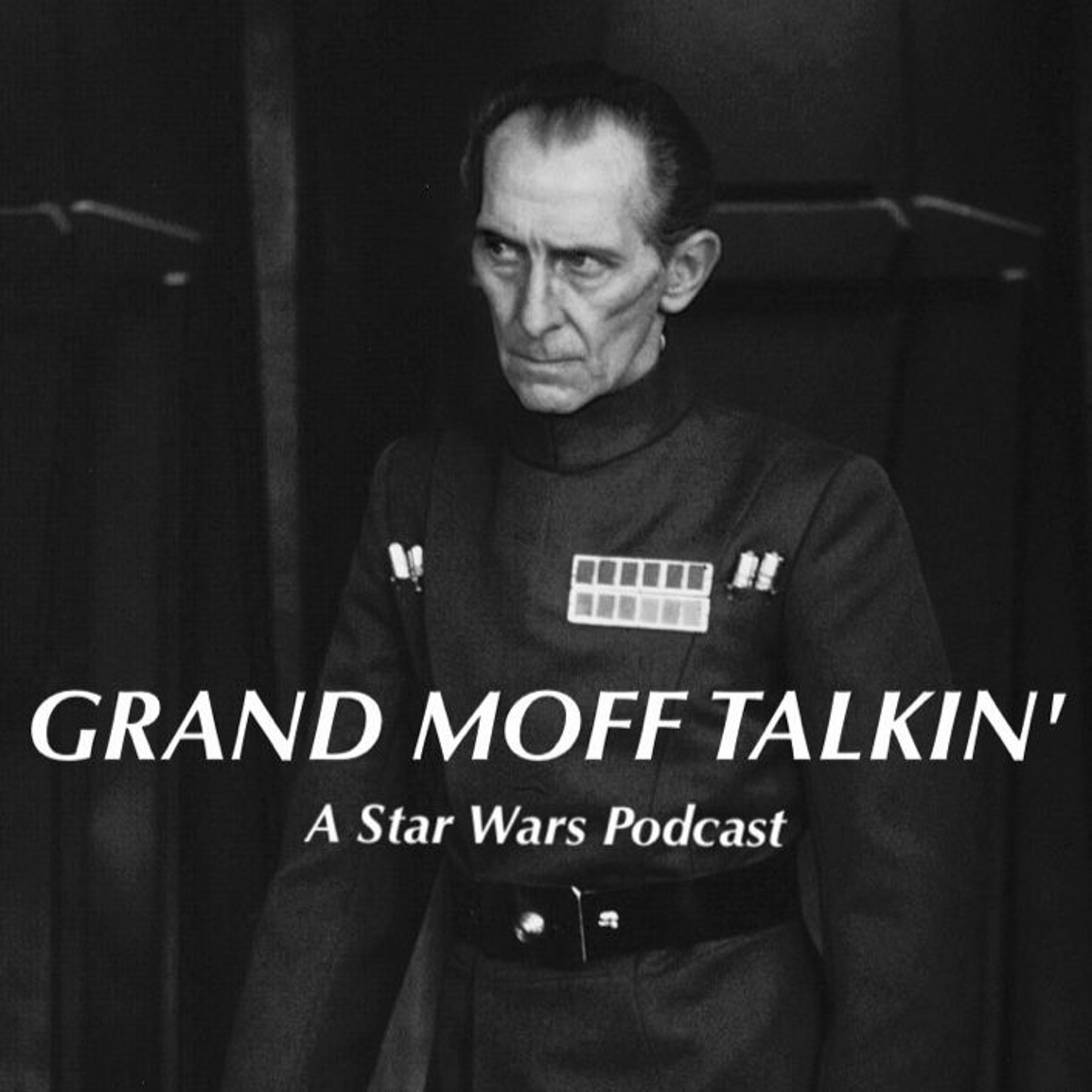 Grand Moff Talkin\': A Star Wars Podcast