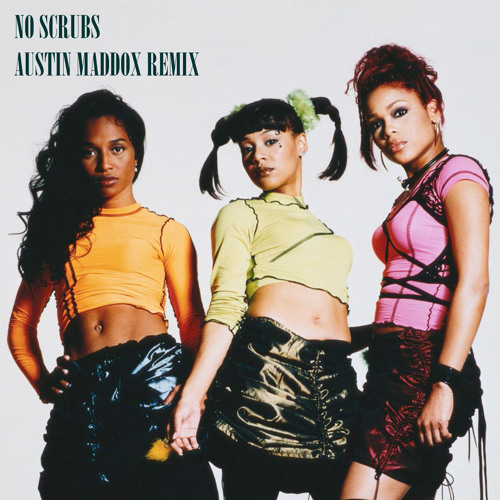 TLC No Scrubs (Austin Maddox Remix) partymusic