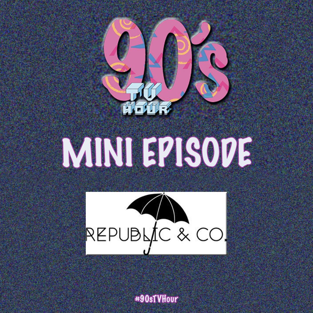 90s TV Hour Mini - Republic And Co!