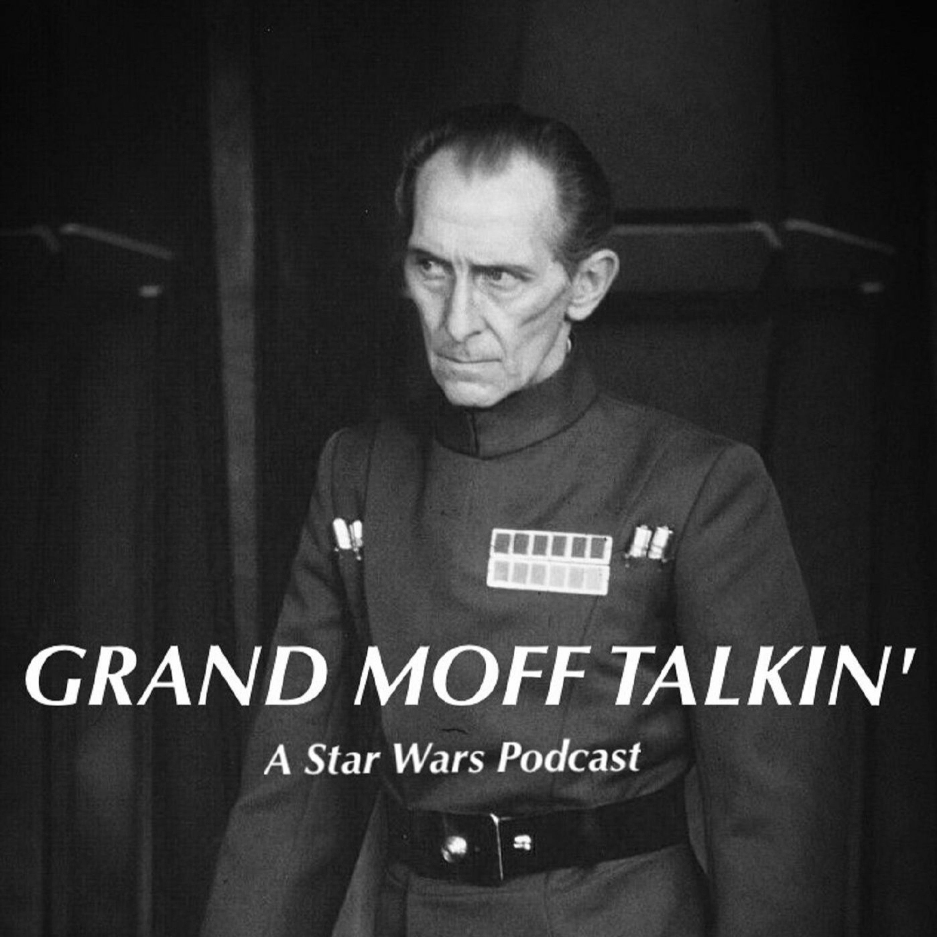 Grand Moff Talkin\': A Star Wars Podcast
