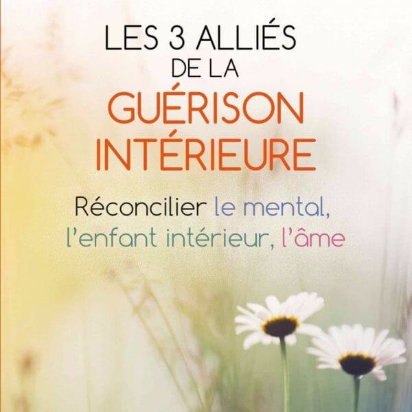 Line Asselin "LES 3 ALLIÉS DE LA GUÉRISON INTÉRIEURE"