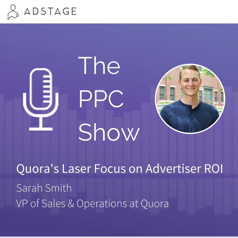 Episode #057 - Quora's Laser Focus on Advertiser ROI with Sarah Smith