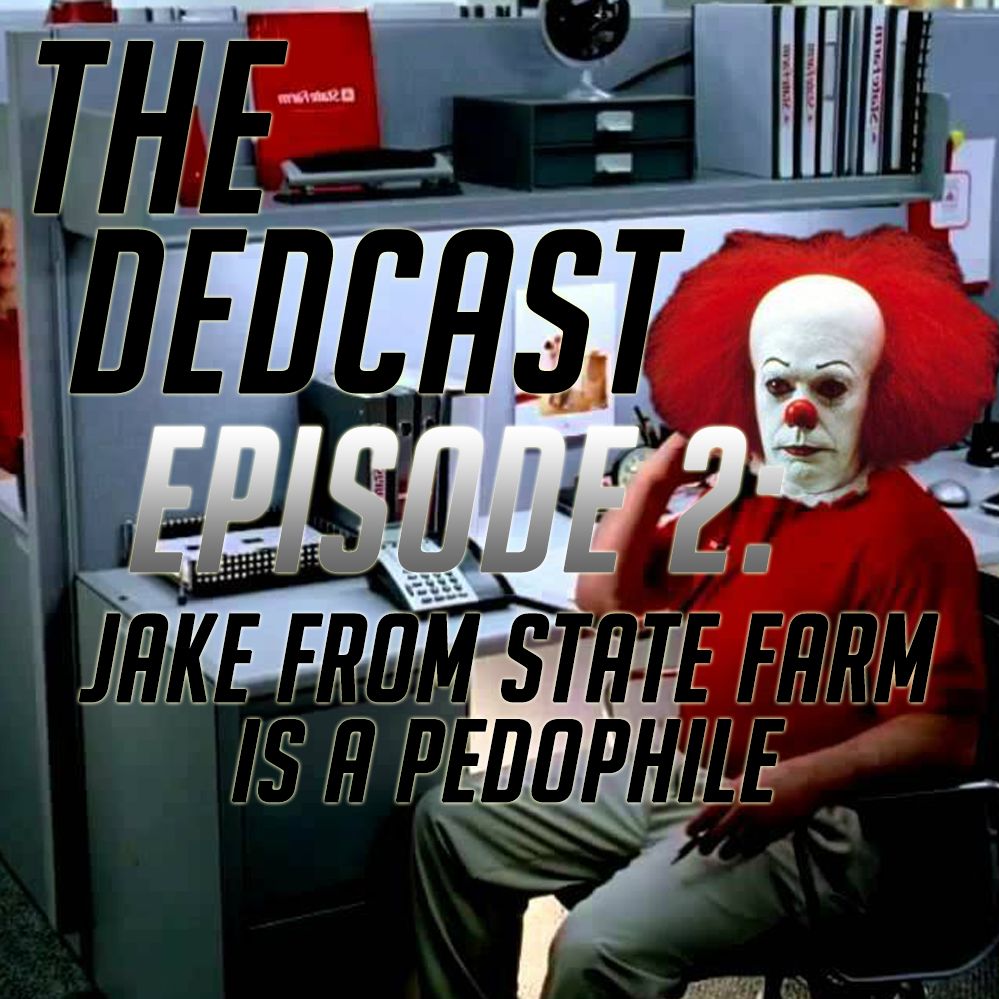 Episode 2: Jake From State Farm Is A Pedophile Episode 2: Jake From State Farm Is A Pedophile