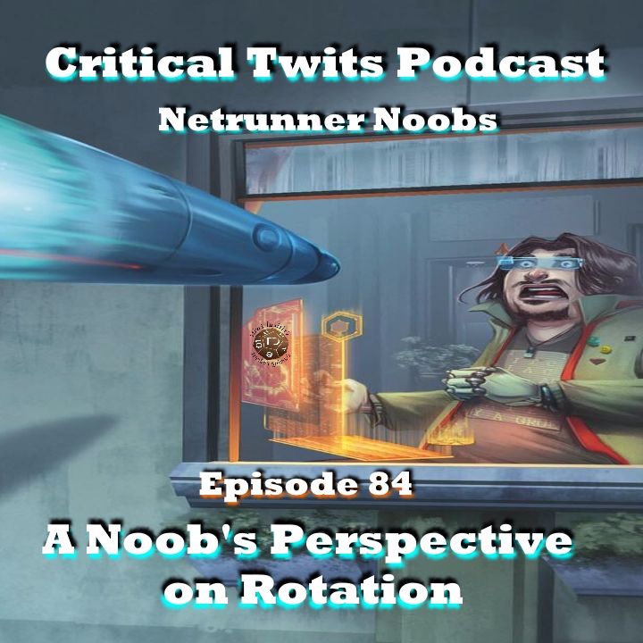 84 - Netrunner Rotation: A Noob's Perspective
