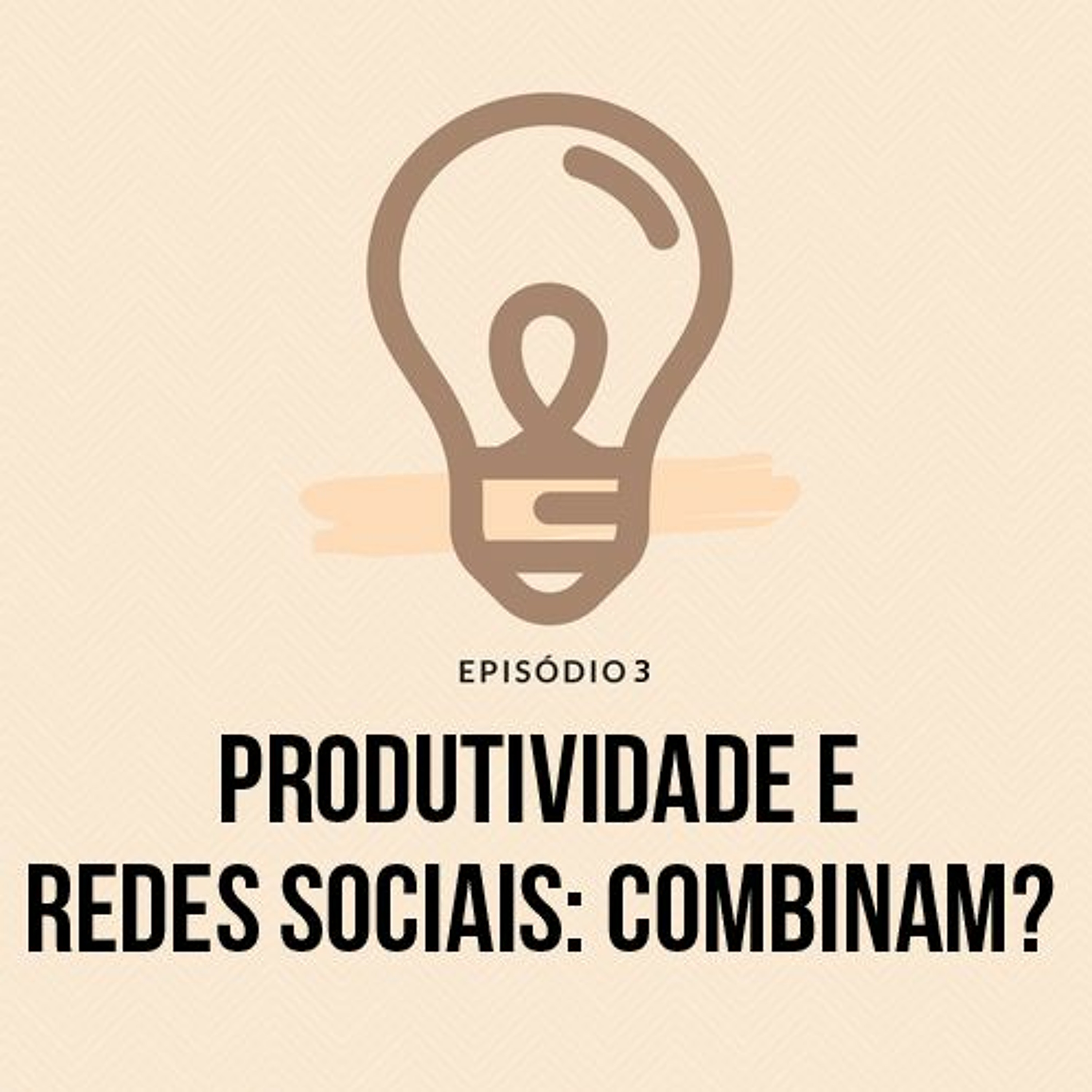 Episódio 3 Produtividade x Redes Sociais