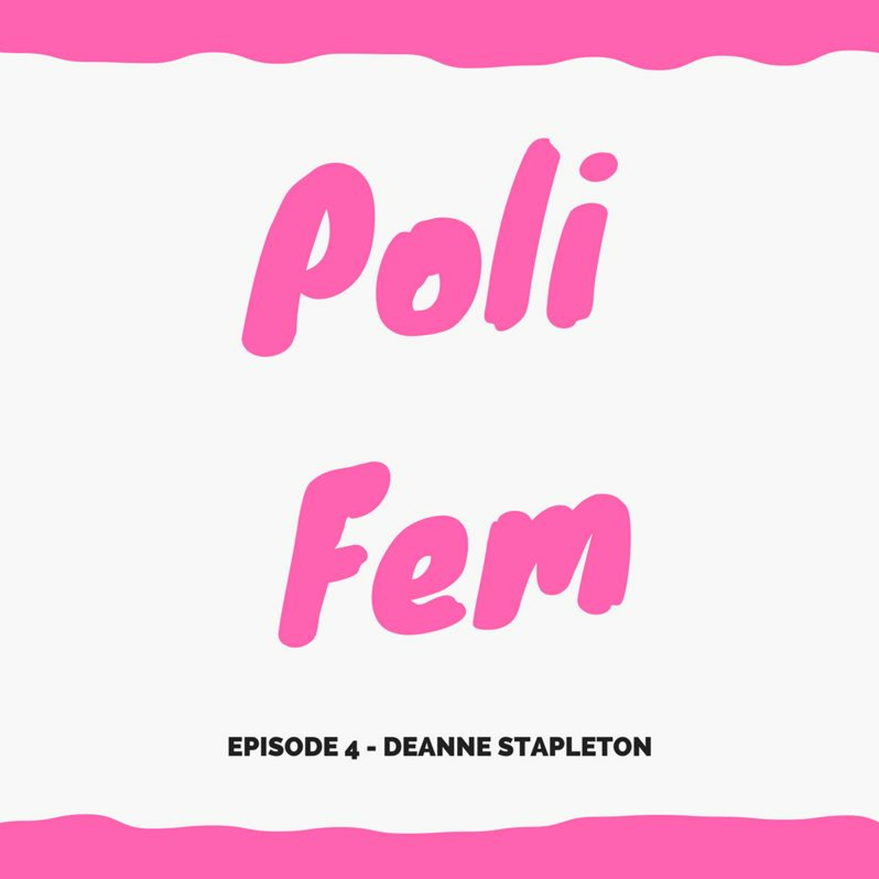 Poli Fem Episode 4 - Deanne Stapleton