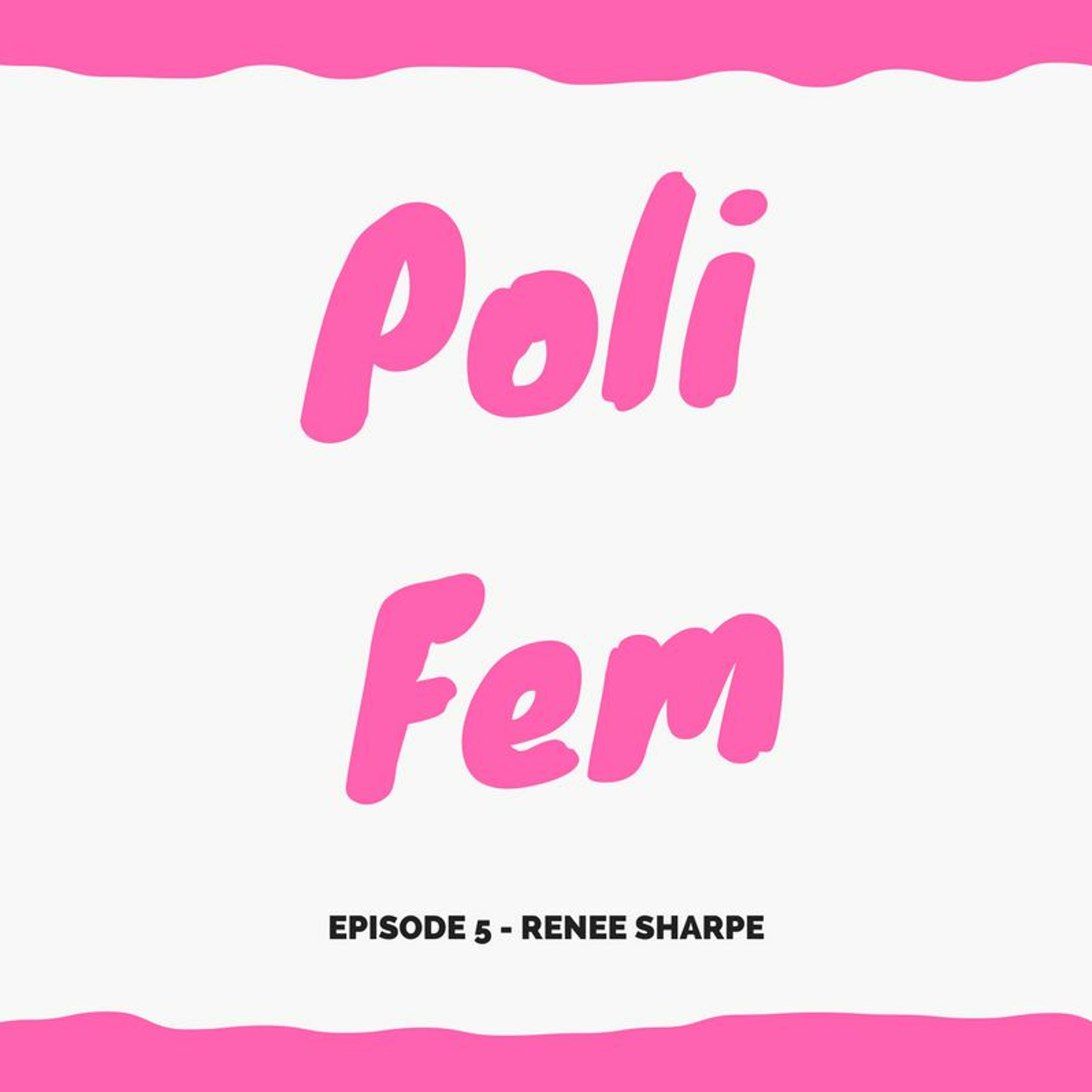 Poli Fem - Episode 5 Renee Sharpe
