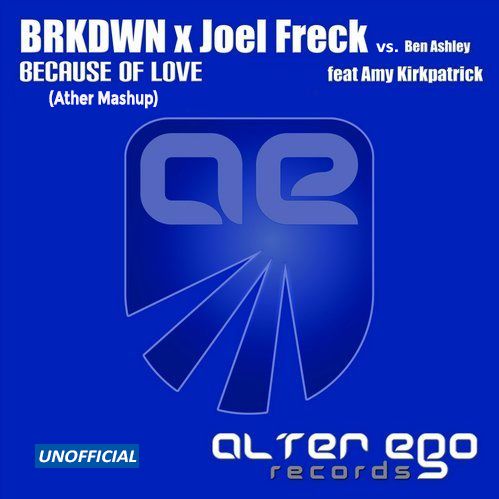 BRKDWN x Joel Freck vs. Ben Ashley feat. Amy Kirkpatrick - Because of Love (Ather Mashup)