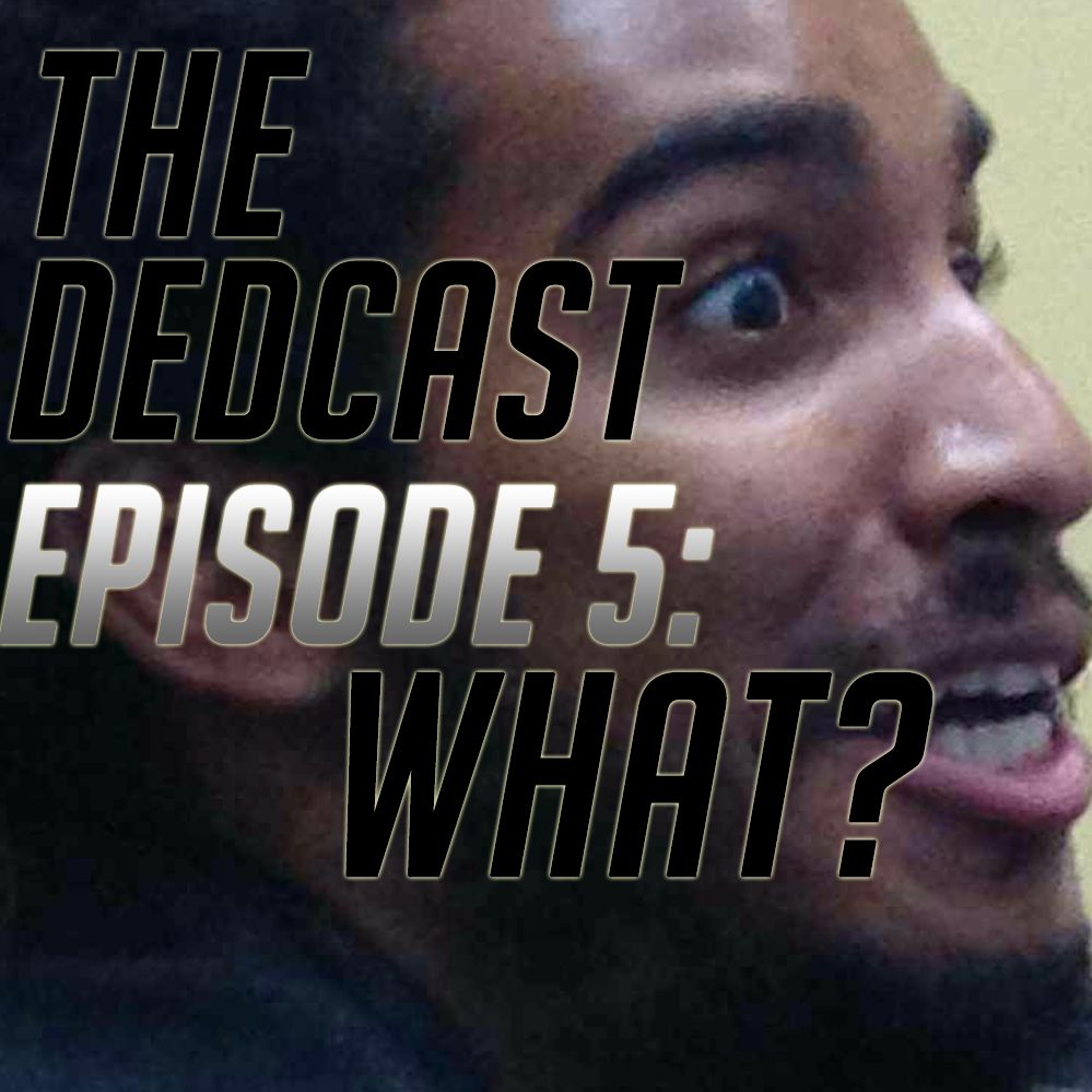 Episode 5- What? Episode 5- What?