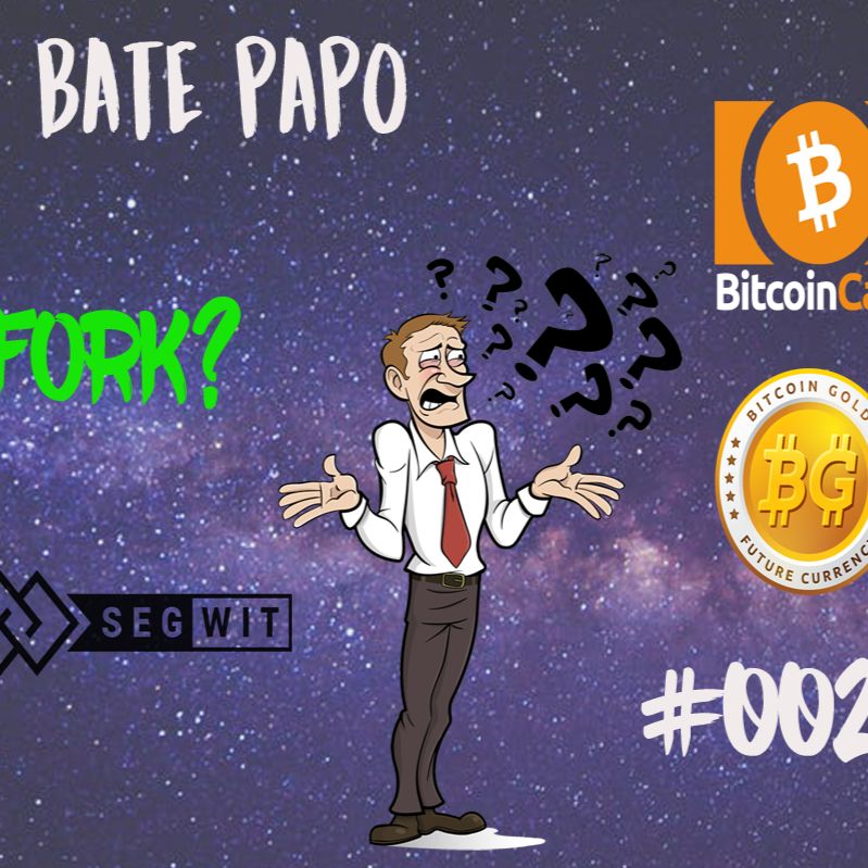Bate Papo #002 - Hard Fork, Bitcoin Gold e SegWit2x