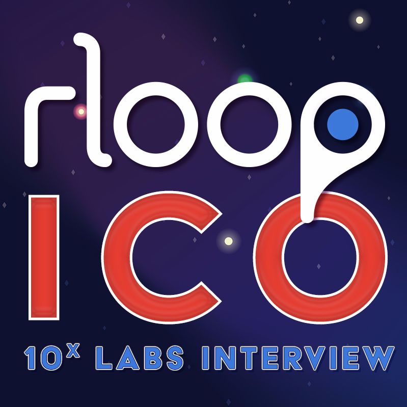 RLoop Blockchain ICO Interview By 10X Labs