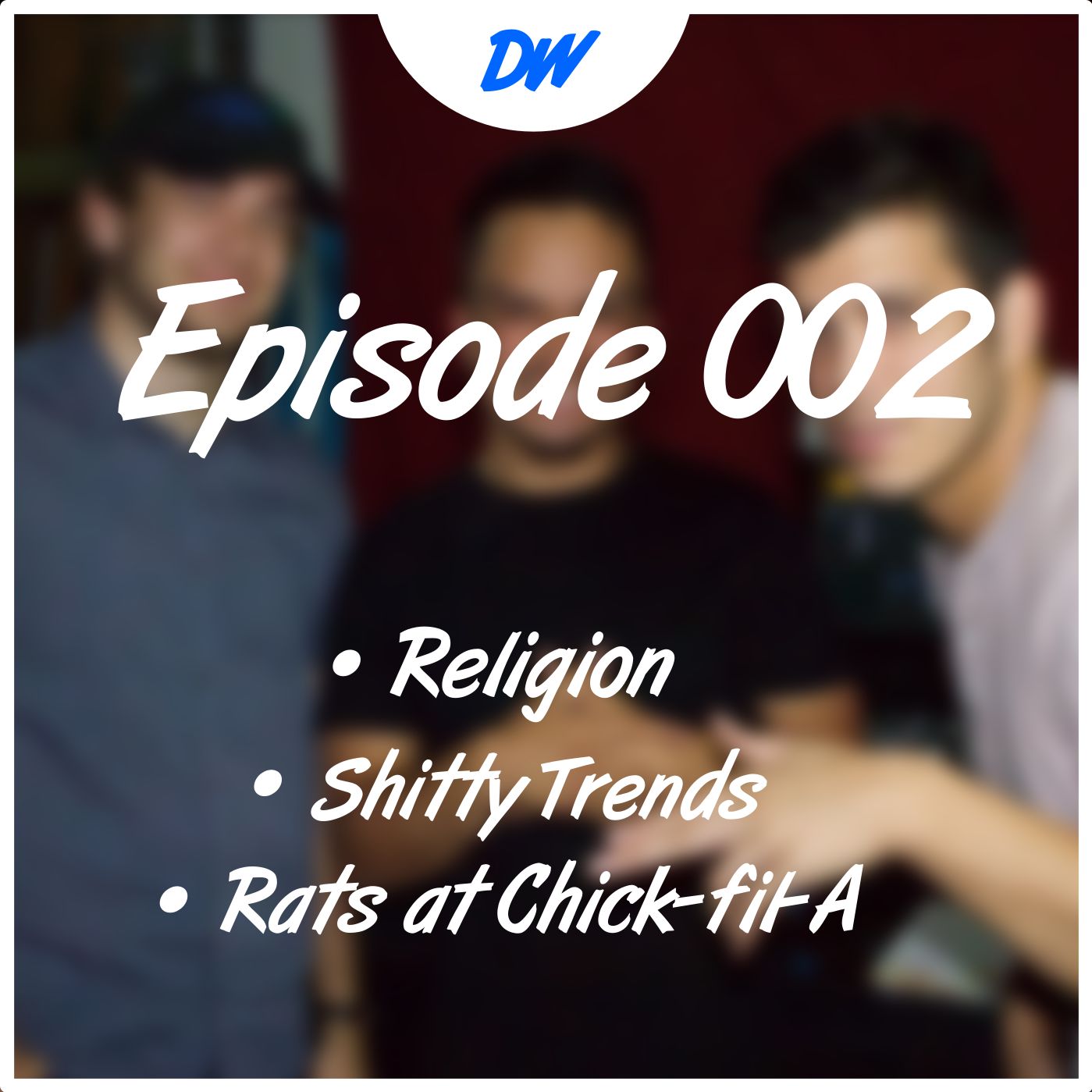 Ep. 002 - Religion, Shitty Trends, and Rats at Chick-fil-A