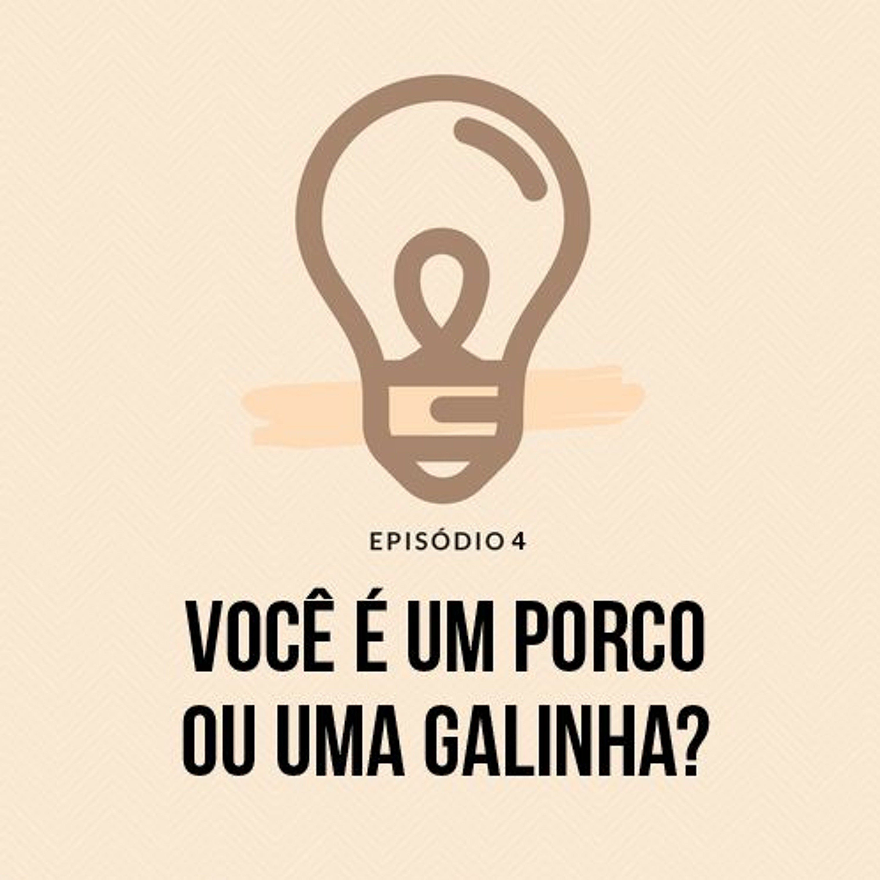 Episódio 4 - Você é um porco ou uma galinha?