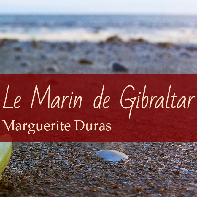 Le petit moment littéraire du 5 juillet 2017 / Le marin de Gibraltar de Marguerite Duras Le petit moment littéraire du 5 juillet 2017 / Le marin de Gibraltar de Marguerite Duras