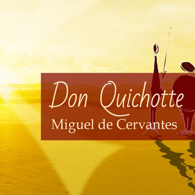 Le petit moment littéraire du 19 juillet 2017 / Don Quichotte de Miguel Cervantes Saavedra Le petit moment littéraire du 19 juillet 2017 / Don Quichotte de Miguel Cervantes Saavedra