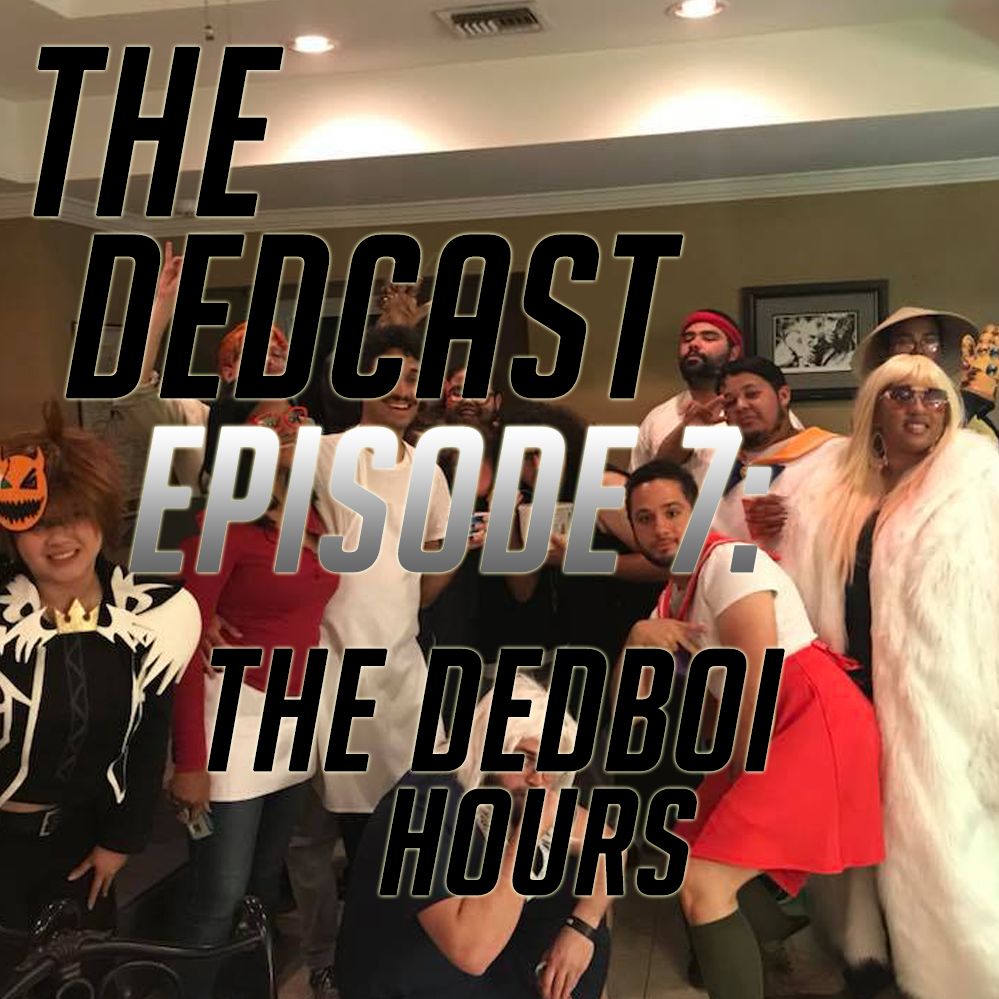 Episode 7- The DEDboi Hours Episode 7- The DEDboi Hours