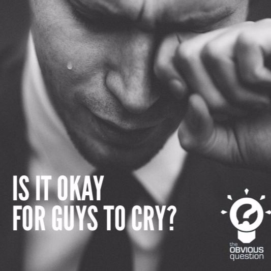 Is it OK for guys to cry?