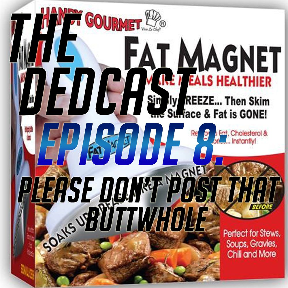 Episode 8- Please Don't Post That Buttwhole Episode 8- Please Don't Post That Buttwhole