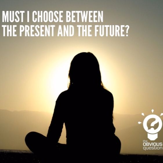 Must I choose between the present and the future?