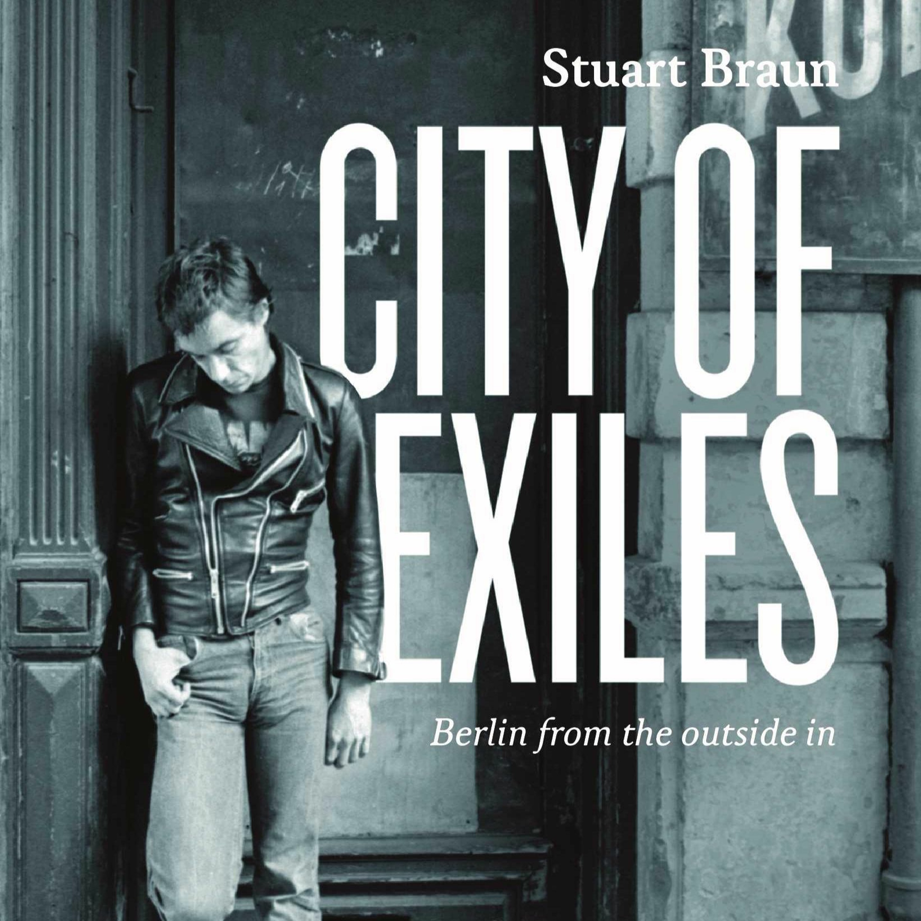 Episode 6 - Stuart Braun (City of Exiles: Berlin from the Outside In)