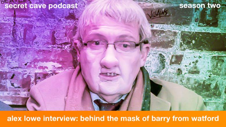 Secret Cave Podcast BONUS: Alex Lowe(Barry From Watford Interview