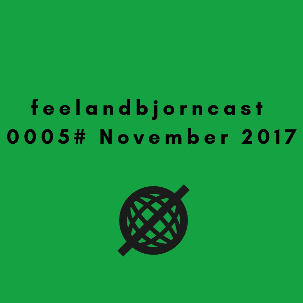 feelandbjorncast 0005# November 2017