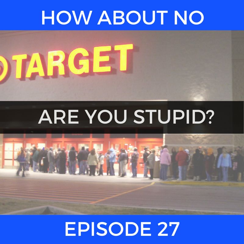 Episode 28: Are You Stupid? Episode 28: Are You Stupid?