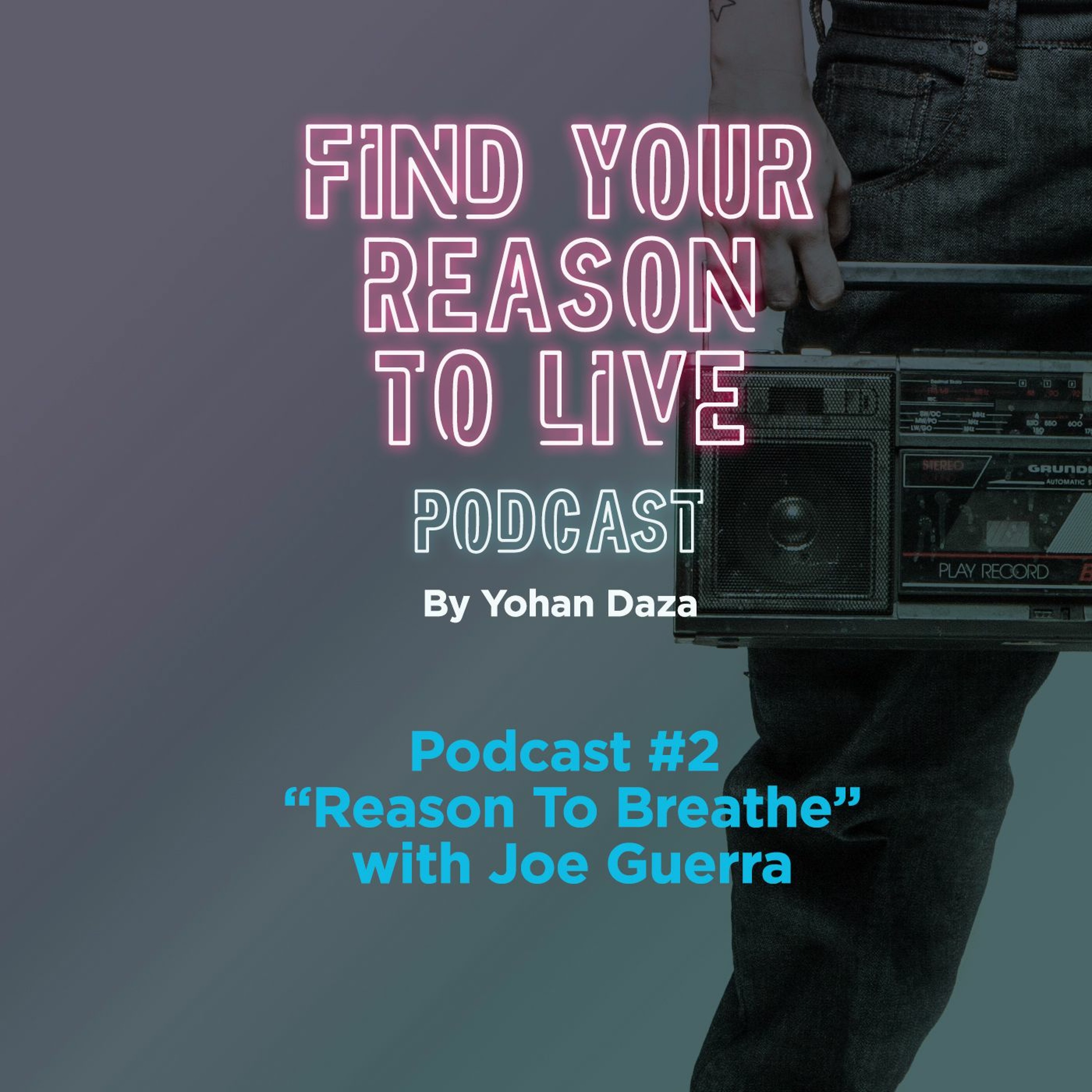 Find Your Reason to Live podcast 2 (Reason To Breathe)