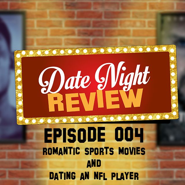 Episode 004: Romantic Sports Movies and Dating an NFL Player