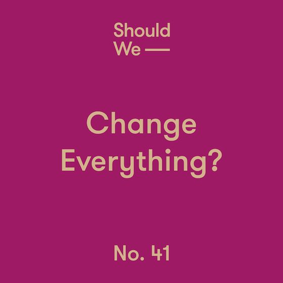 No. 41 — Change Everything?