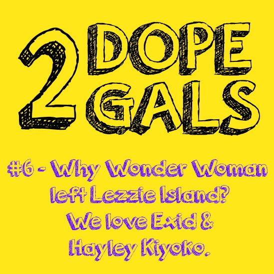 #6 - Lezzie Island, Hayley Kiyoko, Exid & Bye Kevin - 2DG