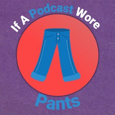 | If A Podcast Wore Pants | ep.3