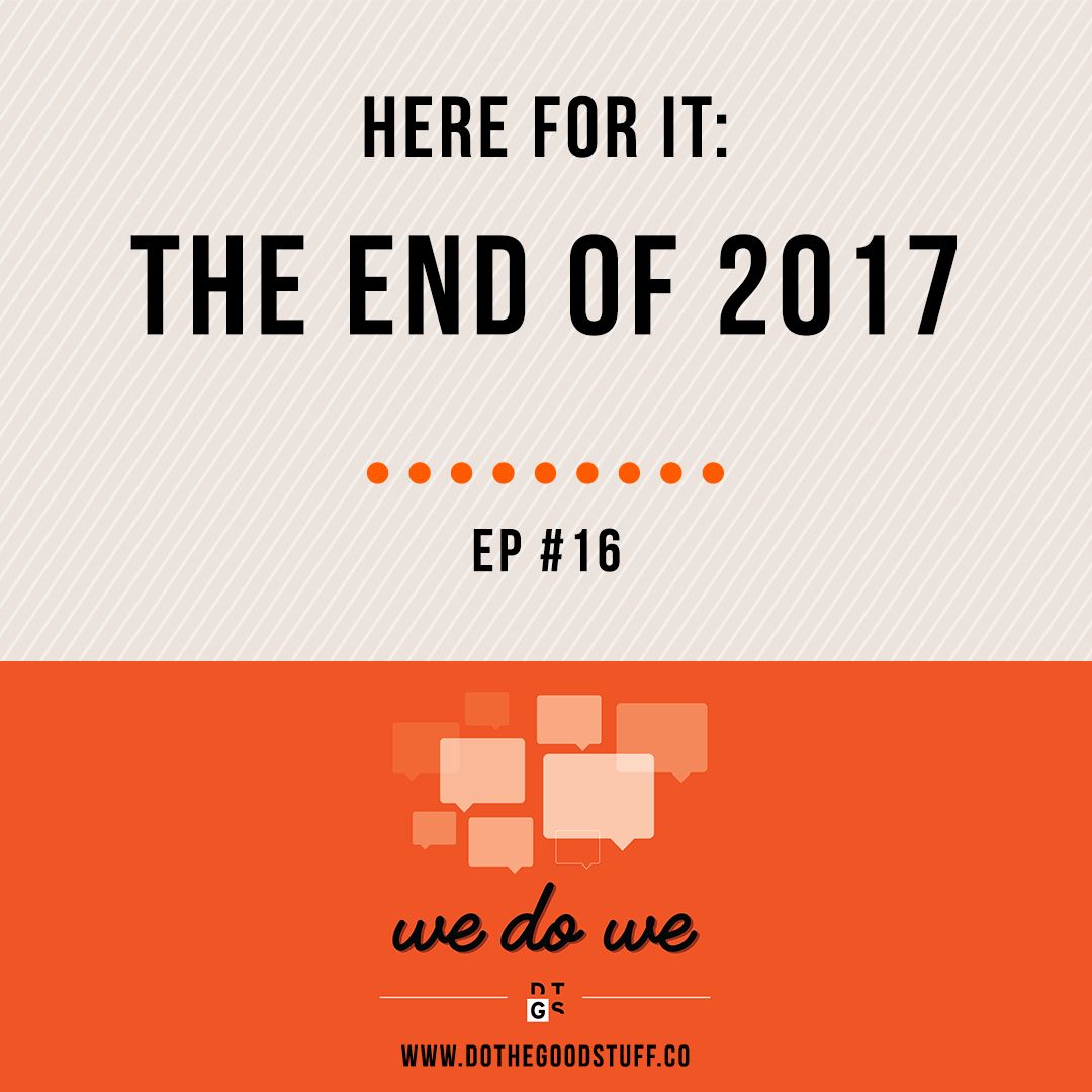 #16 - We're Here for The End of 2017