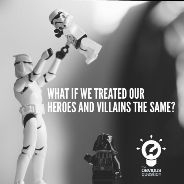 What if we treated our heroes and villains the same?