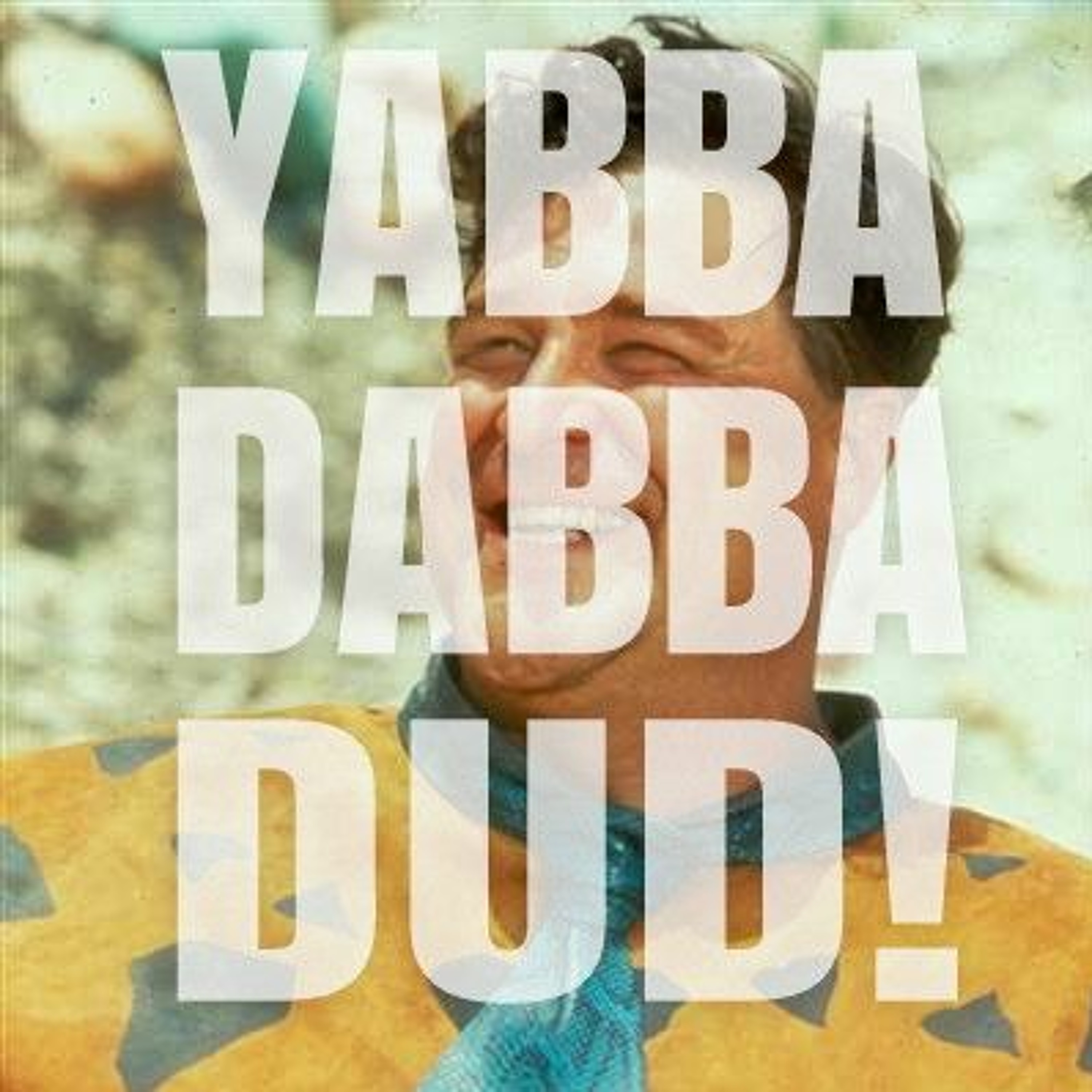 Episode 15 - Yabba Dabba Dud!