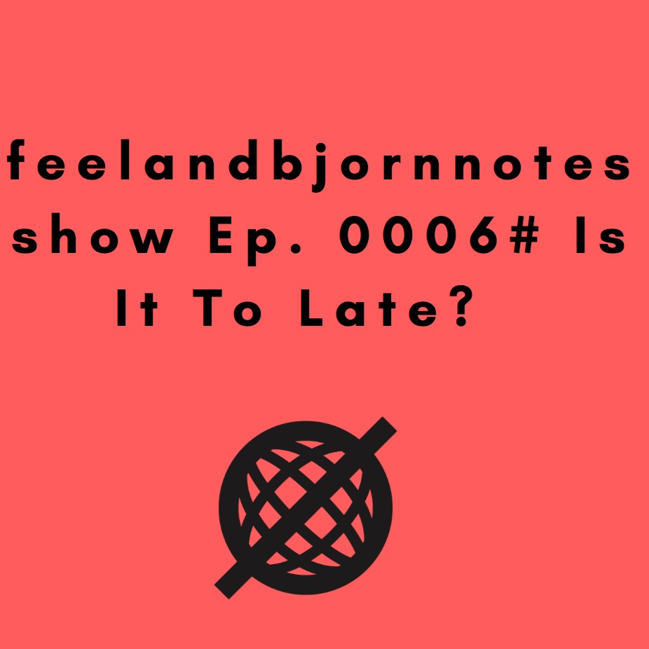 episode 006 Is It To Late?