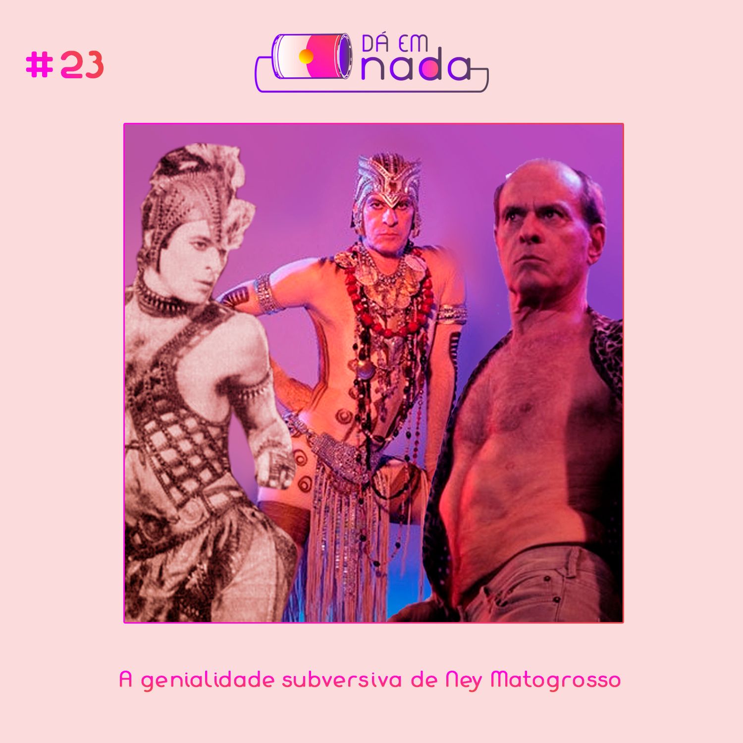 #23 - A Genialidade Subversiva de Ney Matogrosso