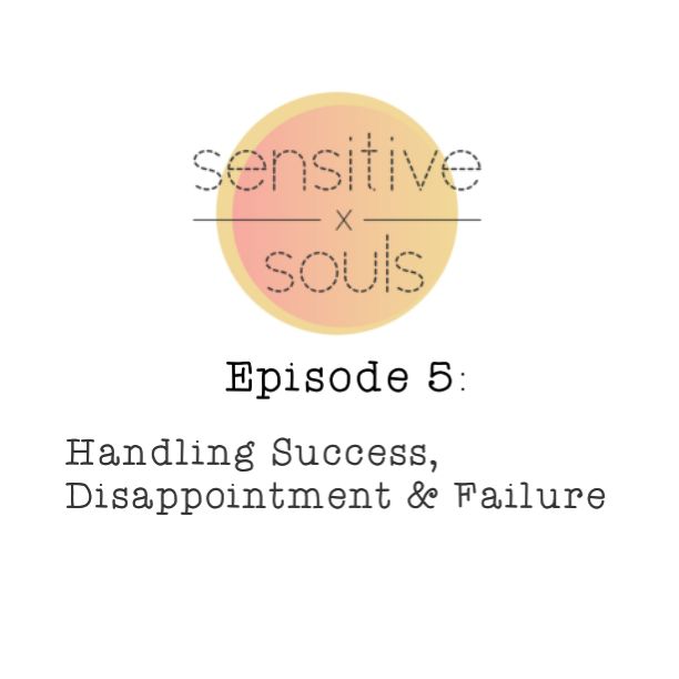 Episode 5: Handling Success, Disappointment and Failure