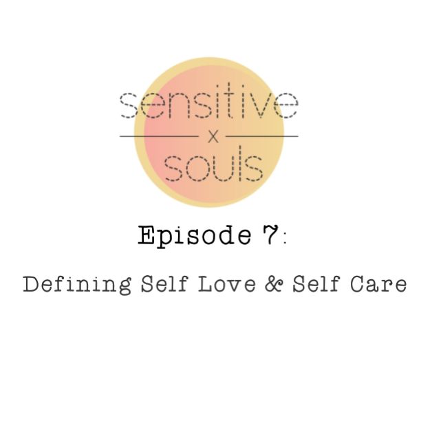 Episode 7: Defining Self Love & Self Care