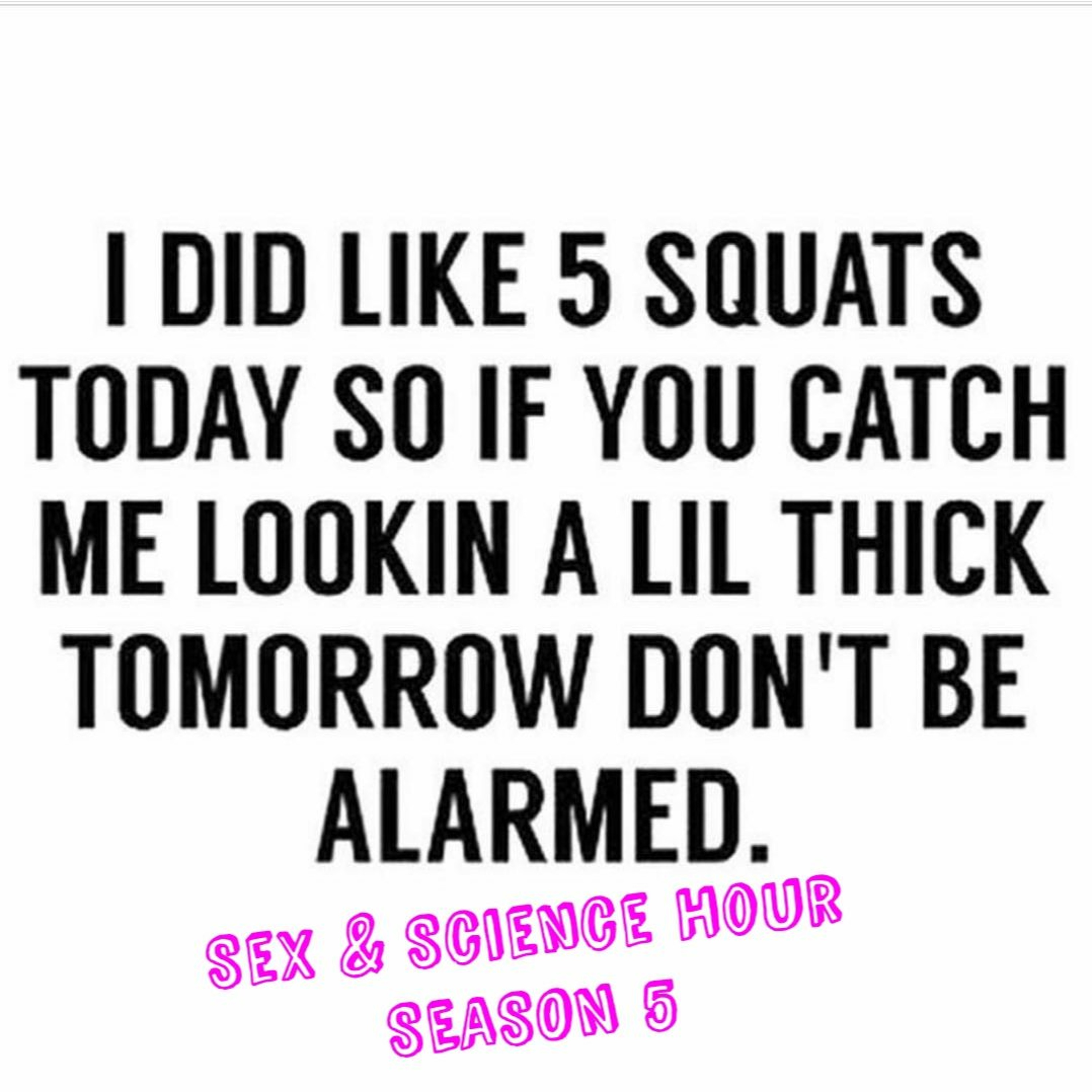 Sex & Science Hour - S05 EP02: “Leg Day"