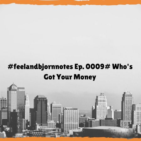 episode 009 Who's Got Your Money