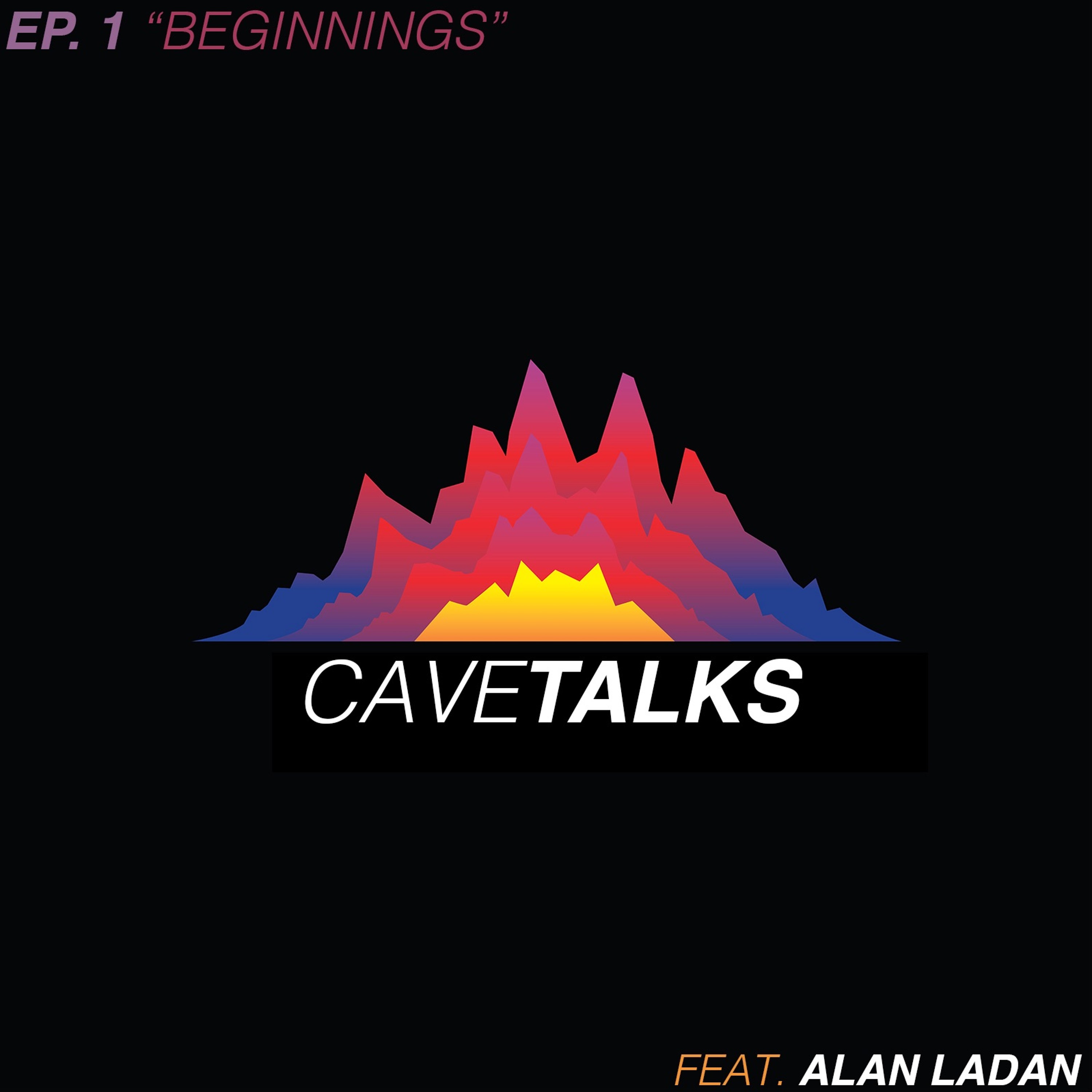 Cave Talks Ep. 1 "Beginnings" feat. Alan Ladan
