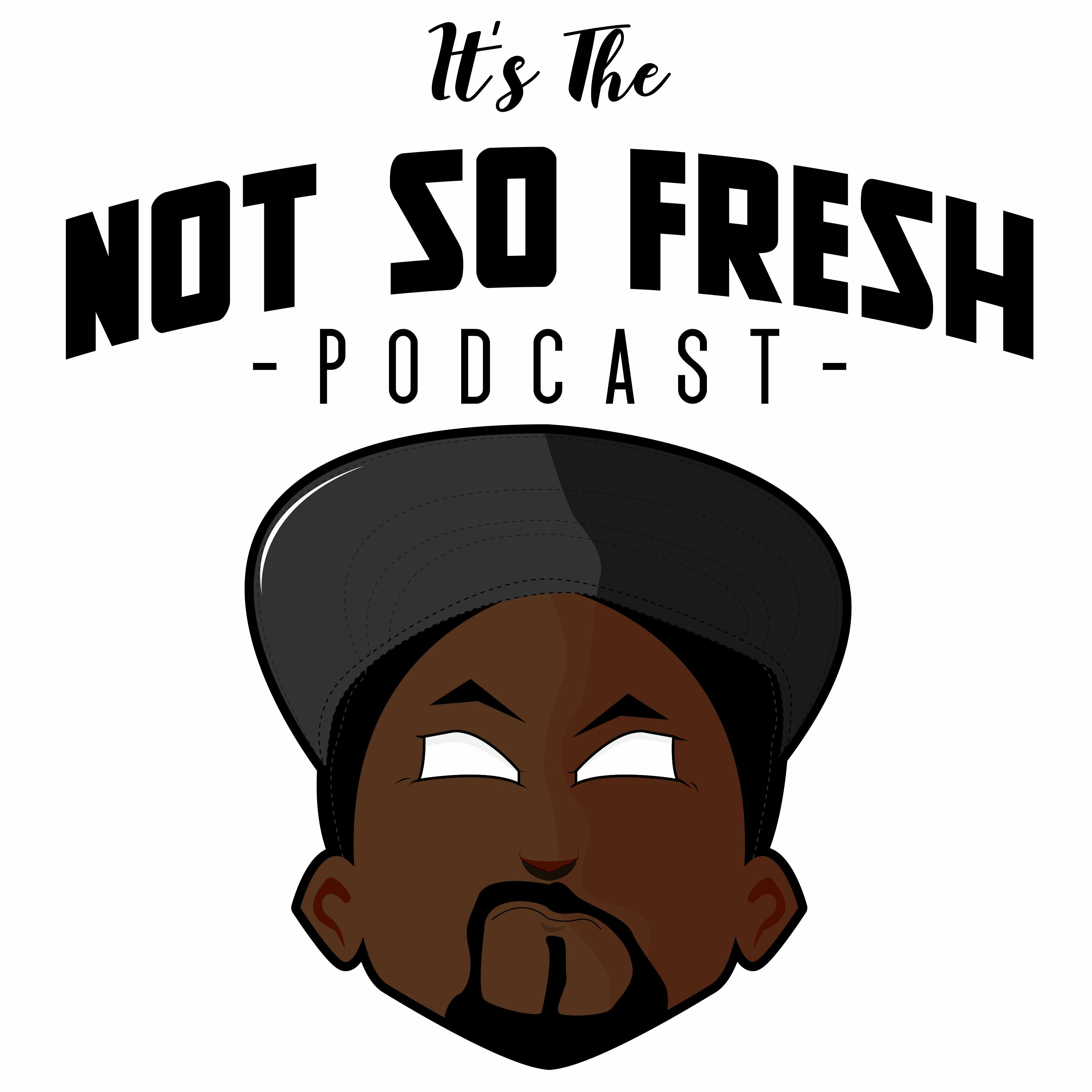 The Not So Fresh Podcast