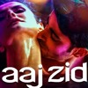 Aaj Zid Kar Raha Hai Dil (Aksar 2)