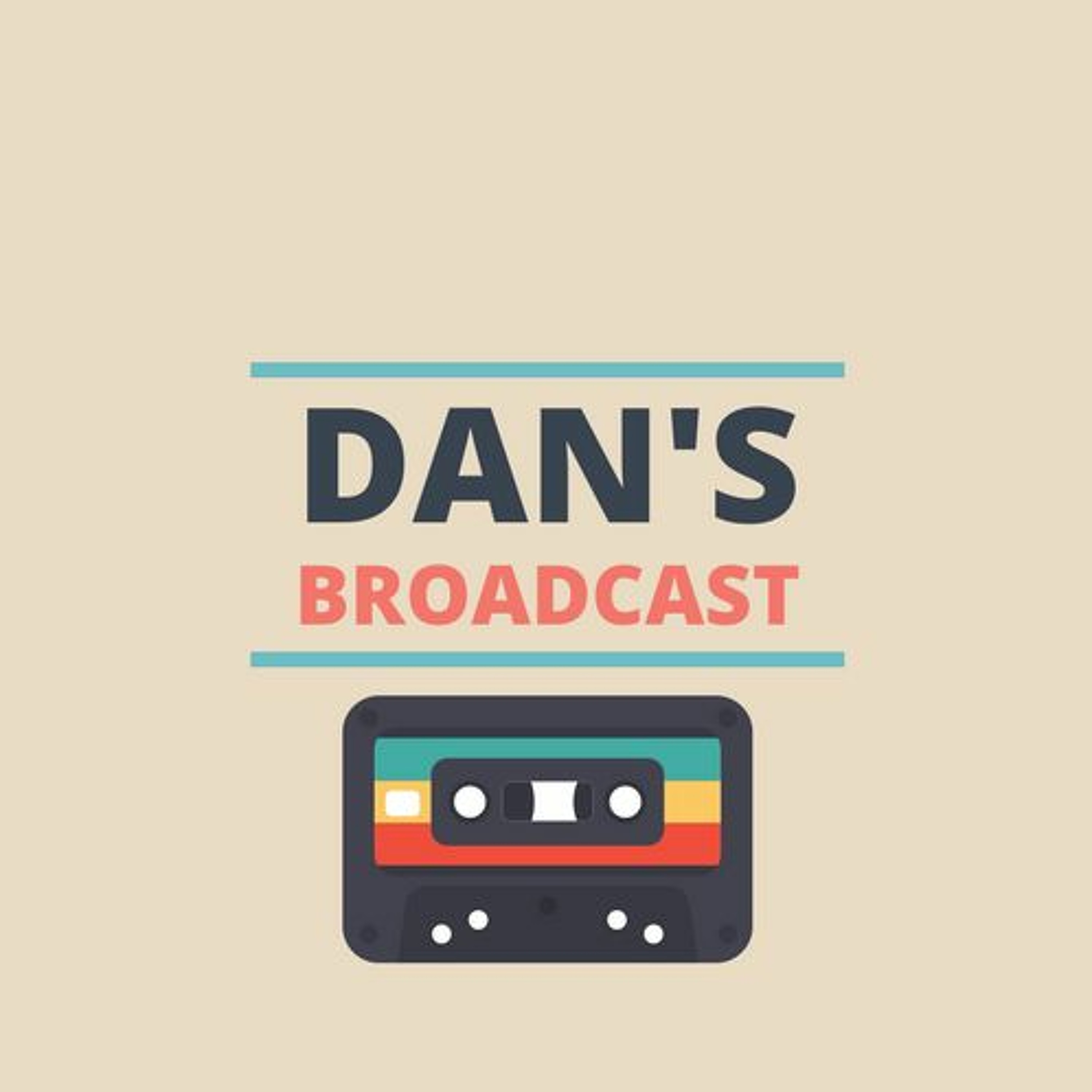 Dan’s Broadcast- Episode 9