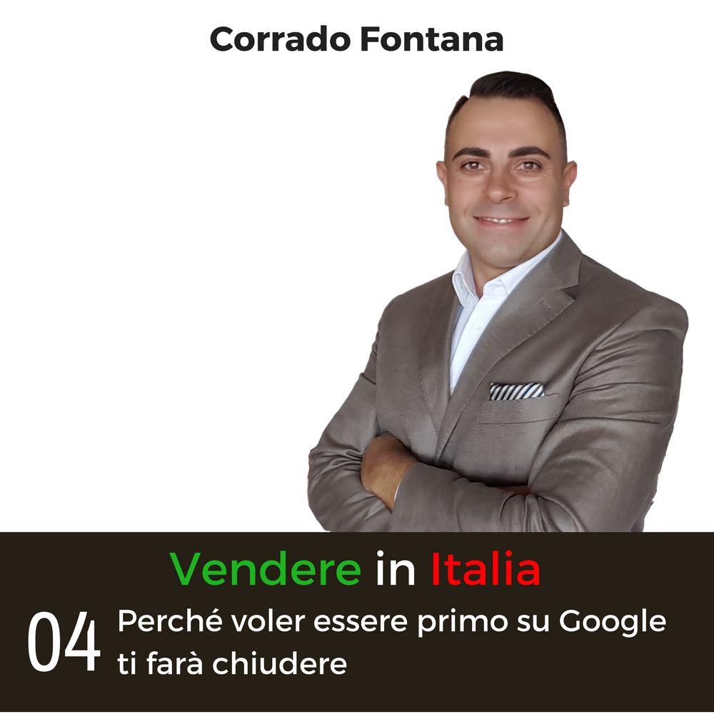 Vendere in Italia 04 - Perché Voler Essere Primo Su Google Ti Farà Chiudere